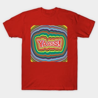 YAASS! T-Shirt